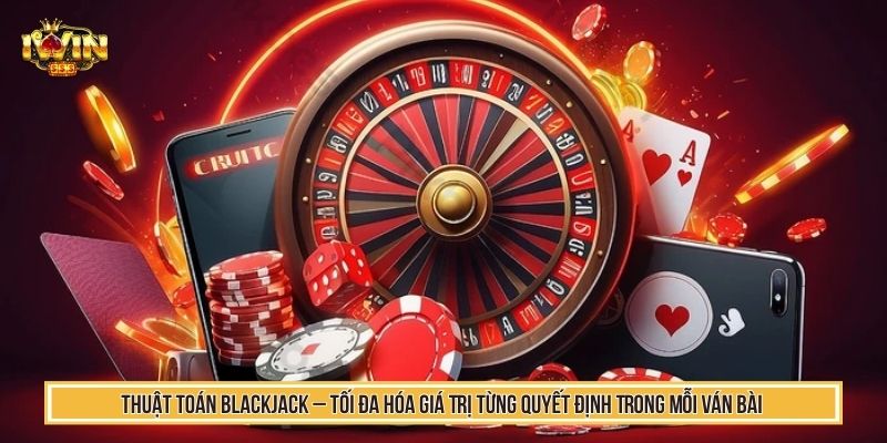 Thuật Toán Blackjack Khai Thác Dữ Liệu Phân Tích Chuẩn 4 Thuật toán blackjack
